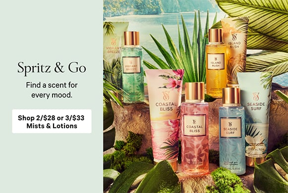 Spritz and Go. Find a scent for every mood. Shop 2/$28 or 3/$33 Mists and Lotions
