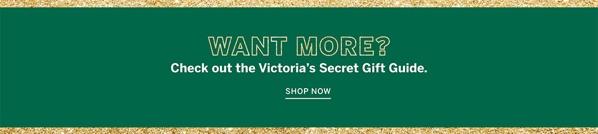 Want More? Check out the Victorias Secret Gift Guide. Shop Now.