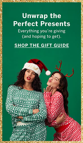 Unwrap the Perfect Presents Everything you are giving (and hoping to get). Click to shop gift guide.