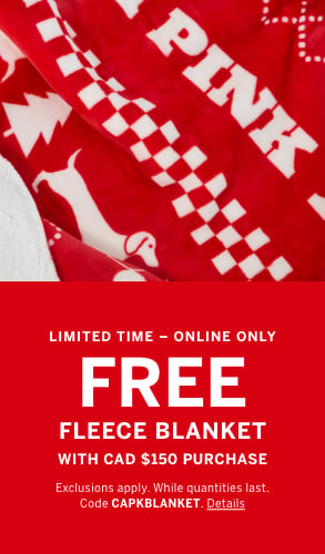 Limited Time - Online Only. Free Fleece Blanket with CAD $150 Purchase. Exclusions apply. While quantities last. Code CAPKBLANKET. Click for Details.