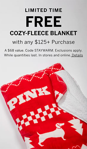Limited Time. Free Cozy-Fleece Blanket with any $125+ Purchase. A $68 value. Code STAYWARM. Exclusions apply. While quantities last. In stores and online. Click for Details.