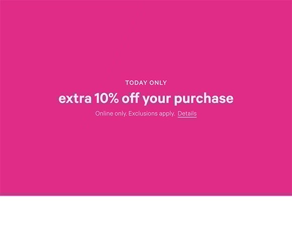 Today Only. Extra 10% Off Your Purchase. Online only. Exclusions apply. Click for details.