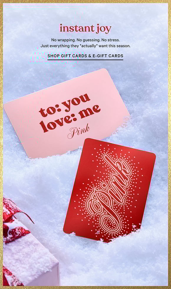 Instant Joy. No wrapping. No guessing. No stress. Just everything they *actually* want this season. Shop Gift Cards and E-Gift Cards.