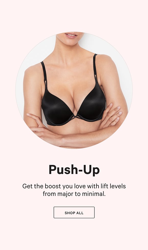 Push-Up. Get the boost you love with lift levels from major to minimal.Click to shop all.