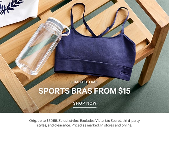 Limited Time. Sports Bras from $15. Orig. up to $39.95. Select styles. Excludes Victorias Secret, third-party styles, and clearance. Priced as marked. In stores and online. Shop Now.