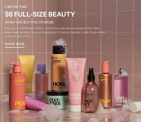Limited Time. $6 Full-Size Beauty. When you buy five or more. Orig. up to $19.95 each. Select items. Excludes Natural Beauty Skin Care, Hair Care, Intimate Care, and clearance. Priced as marked. Limit 30 per order. In stores and online. Shop now.