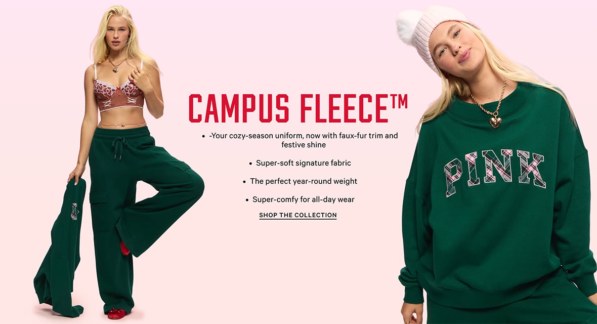 Campus Fleece TM Your cozy-season uniform, now with faux-fur trim and festive shine -Super-soft signature fabric -The perfect year-round weight -Super-comfy for all-day wear. Shop the collection.
