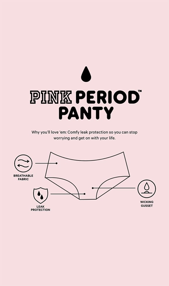 PINK Period Panties. Why you'll love 'em: Comfy leak protection so you can stop worrying and get on with your life. Breathable fabric, Leak protection, Wicking gusset