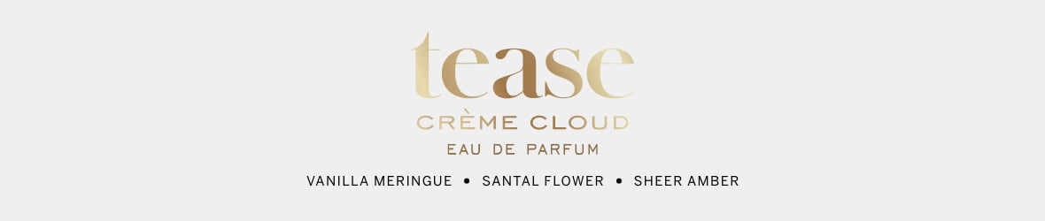 Tease Creme Cloud. Eau De Parfum. Vanilla Meringue. Santal Flower. Sheer Amber.