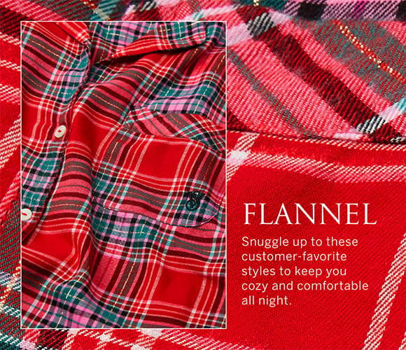 Flannel. Snuggle up to these customer-favorite styles to keep you cozy and comfortable all night.
