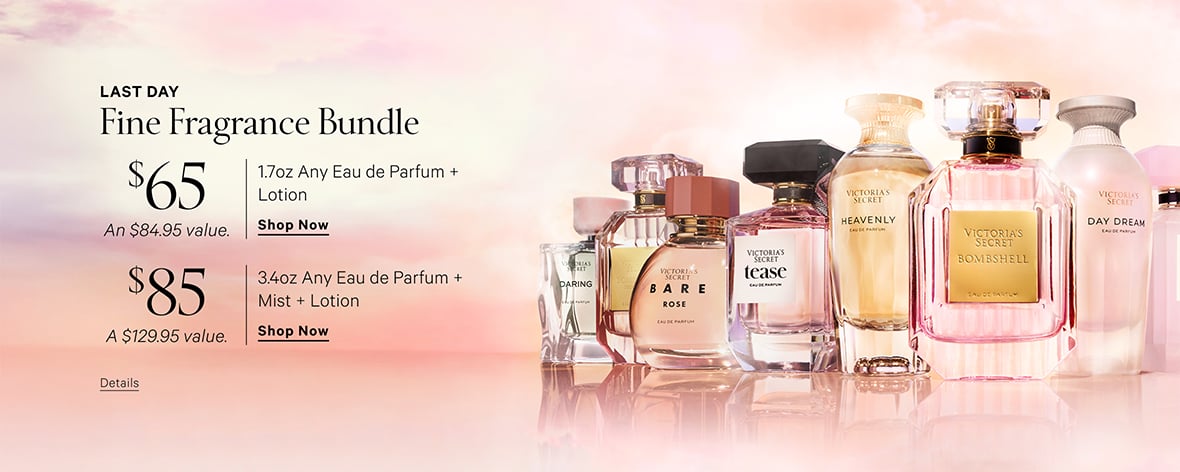 Limited Time. Fine Fragrance Bundle $65 1.7oz Any Eau de Parfum + Lotion An $84.95 value. Shop Now. $85 3.4oz Any Eau de Parfum + Mist + Lotion A $129.95 value. Shop Now.