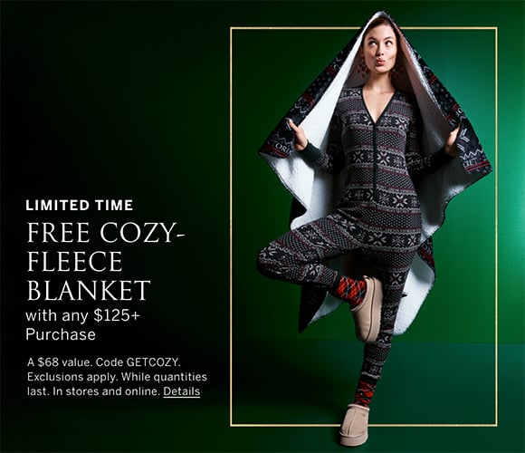 Limited Time. Free Cozy-Fleece Blanket with any $125 plus Purchase. A $68 value. Code GETCOZY. Exclusions apply. While quantities last. In stores and online. Click for Details.