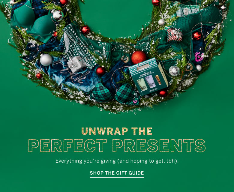 Unwrap the Perfect Presents. Everything you are giving (and hoping to get, tbh). Shop the Gift Guide.