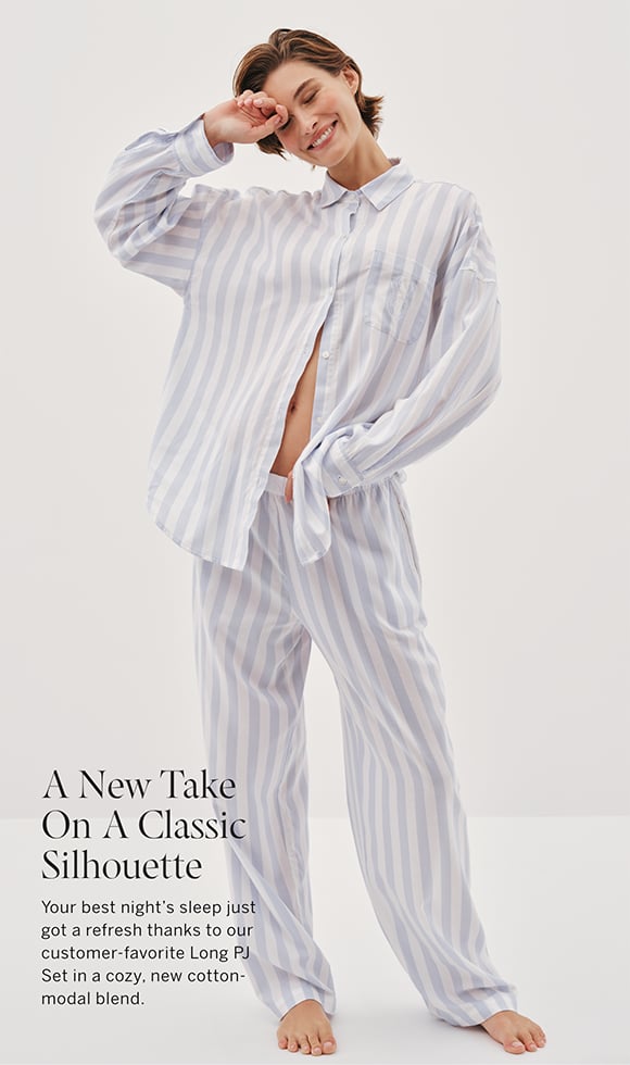A NEW TAKE ON A CLASSIC SILHOUETTE . Your best night&#8217;s sleep just got a refresh thanks to our customer-favorite Long PJ Set in a cozy, new cotton-modal blend.&#160;