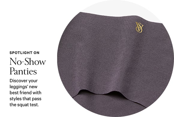 <p>Spotlight On No-Show Panties. Discover your leggings&#39; new best friend with styles that pass the squat test.</p>