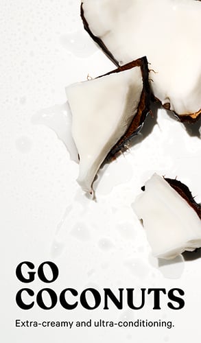 Go Coconuts. Extra-creamy and ultra-conditioning.