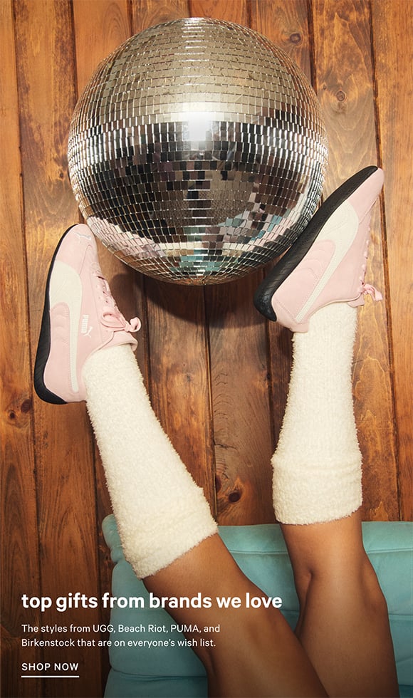 Top Gifts from Brands We Love. The styles from UGG, Beach Riot, PUMA, and Birkenstock that are on everyones wish list. Shop Now.