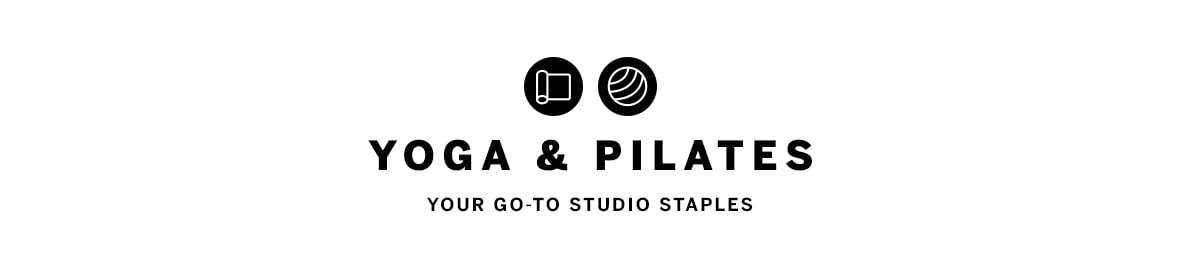Yoga and Pilates. Your go-to studio staples.