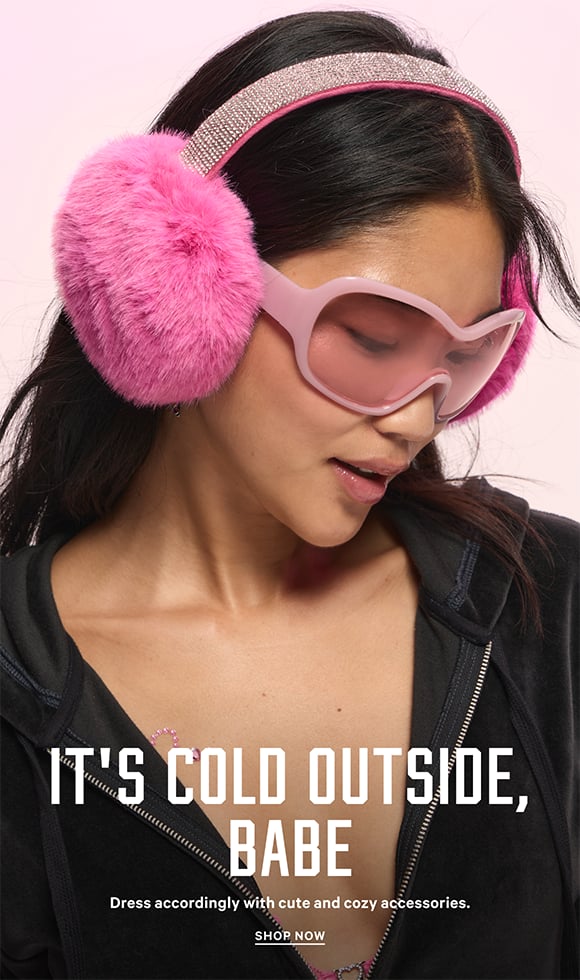 Its Cold Outside, Babe Dress accordingly with cute and cozy accessories. Shop Now.