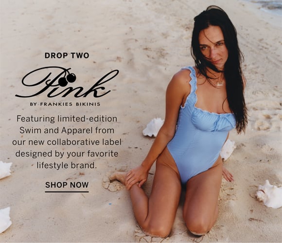PINK by Frankies Bikinis. Drop Two Featuring limited edition. Swim and Apparel from our new collaborative label designed by your favorite lifestyle brand. Shop Now.