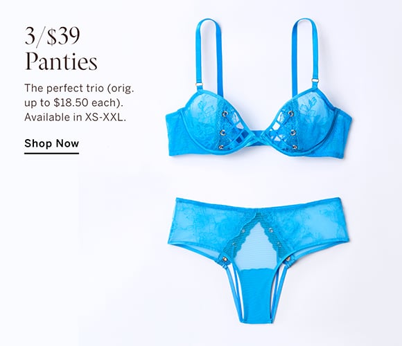 3/$39 Panties. The perfect trio (orig. up to $18.50 each). Available in XS-XXL. Shop Now.