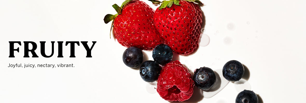 FRUITY. Joyful, juicy, nectary, vibrant.