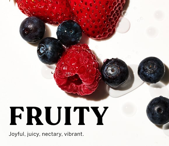 FRUITY. Joyful, juicy, nectary, vibrant.
