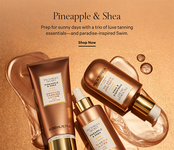 Pineapple and Shea Glow. Prep for sunny days with a trio of luxe tanning essentials and paradise-inspired Swim. Shop Now