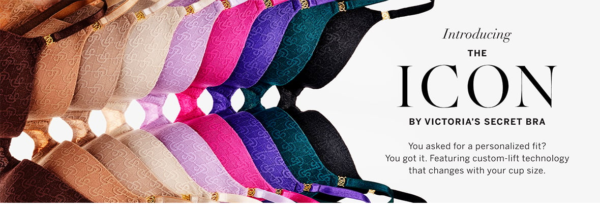 Introducing the Icon by Victorias Secret bra. You asked for a personalized fit? You got it. Featuring custom-lift technology that changes with your cup size.