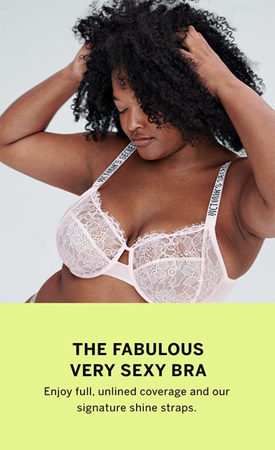 The Fabulous Very Sexy Bra. Enjoy full, unlined coverage and our signature shine straps.